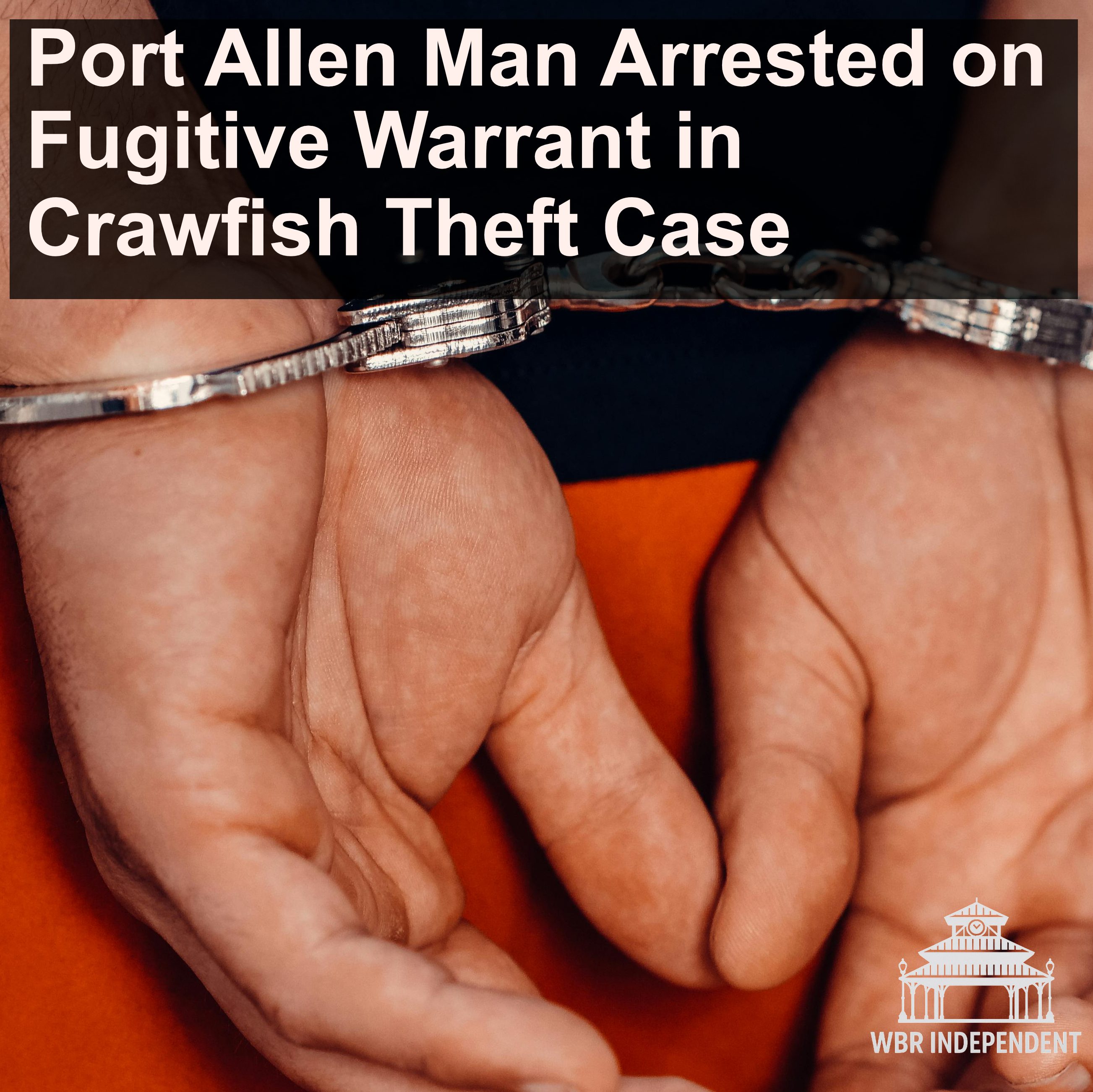 Port Allen Man Arrested on Fugitive Warrant in Crawfish Theft Case