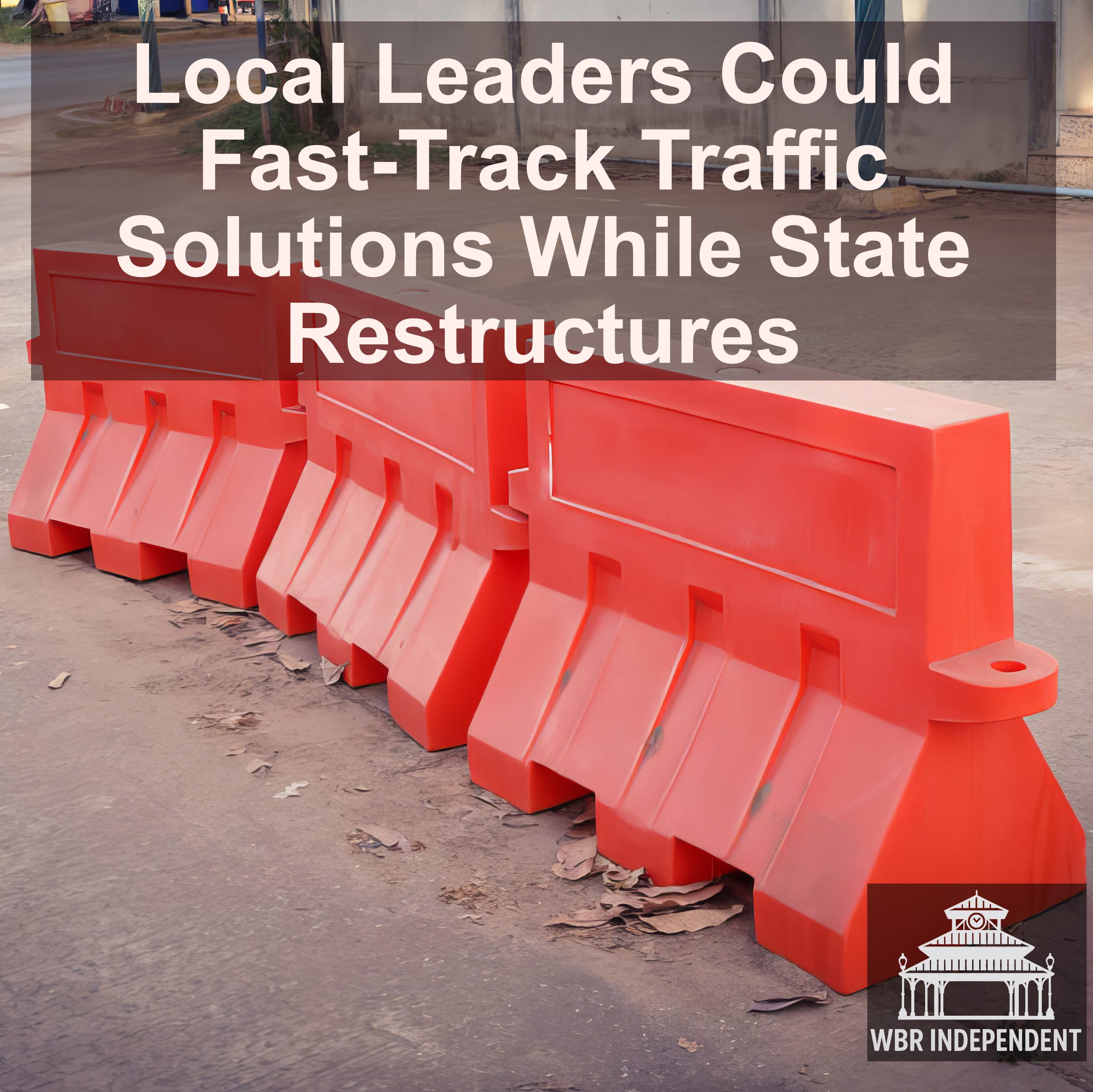Local Leaders Could Fast-Track Traffic Solutions While State Restructures